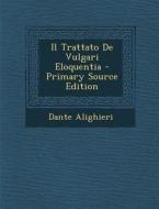 Il Trattato de Vulgari Eloquentia - Primary Source Edition di Dante Alighieri edito da Nabu Press