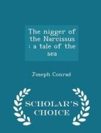The Nigger Of The Narcissus di Joseph Conrad edito da Scholar's Choice