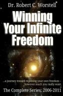Winning Your Infinite Freedom - Complete Series 2006-2011 di Robert C. Worstell edito da Lulu.com