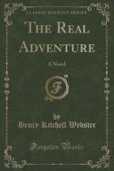 The Real Adventure di Henry Kitchell Webster edito da Forgotten Books