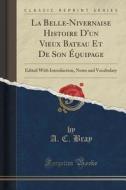 La Belle-nivernaise Histoire D'un Vieux Bateau Et De Son Equipage di A C Bray edito da Forgotten Books