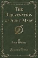 The Rejuvenation Of Aunt Mary (classic Reprint) di Anne Warner edito da Forgotten Books