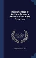 Ptolemy's Maps Of Northern Europe, A Reconstruction Of The Prototypes di Gudmund Schutte edito da Sagwan Press