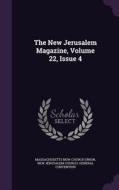 The New Jerusalem Magazine, Volume 22, Issue 4 di Massachusetts New-Church Union edito da Palala Press