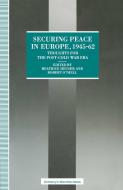 Securing Peace in Europe, 1945¿62 di Beatrice Heuser edito da Palgrave Macmillan