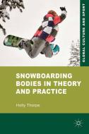Snowboarding Bodies in Theory and Practice di Holly Thorpe edito da Palgrave Macmillan