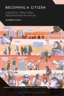 Becoming a Citizen: Linguistic Trials and Negotiations in the UK di Kamran Khan edito da BLOOMSBURY ACADEMIC