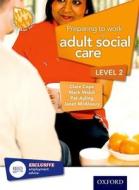 Preparing To Work In Adult Social Care Level 2 di Clare Cape, Pat Ayling, Mark Walsh, Janet McAleavy edito da Oxford University Press