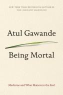 Being Mortal: Medicine and What Matters in the End di Atul Gawande edito da THORNDIKE PR