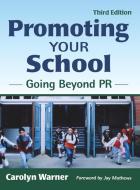Promoting Your School: Going Beyond PR di Carolyn Warner edito da CORWIN PR INC