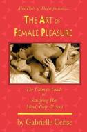 The Art of Female Pleasure di Gabrielle Cerise edito da Booksurge Publishing