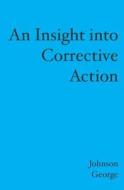 An Insight Into Corrective Action di Johnson George edito da Booksurge Publishing
