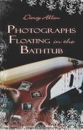 Photographs Floating In The Bathtub di Darcy Allen edito da Publishamerica