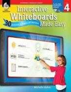 Interactive Whiteboards Made Easy, Level 4: 30 Activities to Engage All Learners [With CDROM] di Michelle Baker edito da Shell Education Pub