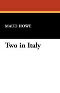 Two in Italy di Maud Howe edito da Wildside Press