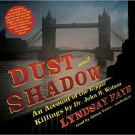 Dust and Shadow: An Account of the Ripper Killings by Dr. John H. Watson di Lyndsay Faye edito da Blackstone Audiobooks