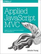 Applied Javascript Mvc di Zebulon Young edito da O\'reilly Media, Inc, Usa