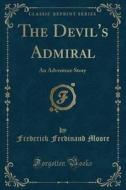 The Devil's Admiral di Frederick Ferdinand Moore edito da Forgotten Books