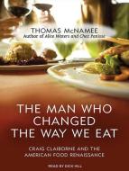 The Man Who Changed the Way We Eat: Craig Claiborne and the American Food Renaissance di Thomas McNamee edito da Tantor Audio