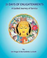 21 Days of Enlightenments: A Guided Journey of Service di Ian Hoge, Bernadette Luckett edito da Createspace
