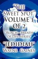 The Sweet Spot Volume 1 Of 2 di "Jedidiah" Wayne Gaines edito da America Star Books