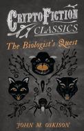The Biologist's Quest (Cryptofiction Classics - Weird Tales of Strange Creatures) di John M. Oskison edito da Read Books