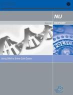 Using DNA to Solve Cold Cases di U. S. Department of Justice, Office of Justice Programs, National Institute of Justice edito da Createspace