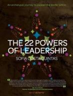 The 22 Powers of Leadership: An Archetypal Journey to Awaken the Leader Within di Sofia Costa Quintas edito da Createspace