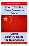 How to Get Rich Doing Business in China: Key Country Guide for Businesses di Patrick W. Nee edito da Createspace