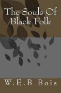 The Souls of Black Folk di MR W. E. B. Du Bois edito da Createspace
