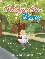 Magnolia Blooms di Missy Barsz Carroll edito da Xlibris