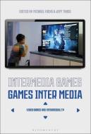 Intermedia Games--Games Inter Media: Video Games and Intermediality edito da BLOOMSBURY ACADEMIC