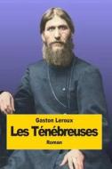 Les Tenebreuses di Gaston LeRoux edito da Createspace