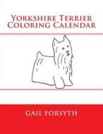 Yorkshire Terrier Coloring Calendar di Gail Forsyth edito da Createspace