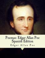 Poemas: Edgar Allan Poe: Spanish Edition di Edgar Allan Poe edito da Createspace Independent Publishing Platform