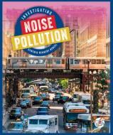 Investigating Noise Pollution di Cynthia Kennedy Henzel edito da WONDER PUBL