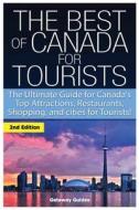 The Best of Canada for Tourists: The Ultimate Guide for Canada's Top Attractions, Restaurants, Shopping, and Cities for Tourists! di Getaway Guides edito da Createspace Independent Publishing Platform