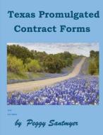 Texas Promulgated Contract Forms di Peggy Santmyer edito da Createspace