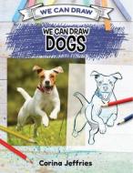 We Can Draw Dogs di Corina Jeffries edito da WINDMILL BOOKS