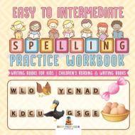 Easy to Intermediate Spelling Practice Workbook - Writing Books for Kids | Children's Reading & Writing Books di Baby edito da Baby Professor