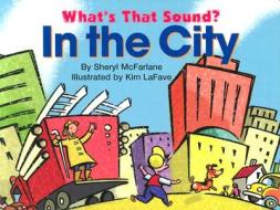 What's That Sound? in the City di Sheryl McFarlane edito da Fitzhenry & Whiteside