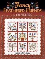 Fancy Feathered Friends for Quilters di Susan McKelvey, Jane Townswick edito da American Quilter's Society