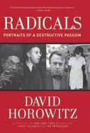 Radicals: Portraits of a Destructive Passion di David Horowitz edito da REGNERY PUB INC