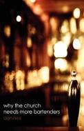 Why The Church Needs More Bartenders di Dan Hinz edito da Booklocker Inc.,us