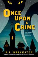 Once Upon a Crime: A Brothers Grimm Mystery di P. J. Brackston edito da PEGASUS BOOKS