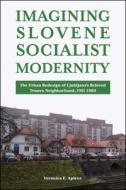 IMAGINING SLOVENE SOCIALIST MODERNITY di APLENC edito da EUROSPAN