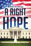 A Right Hope di Michael Cal Brooks edito da Tate Publishing & Enterprises