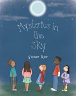 Mysteries In The Sky di SUSAN ROY edito da Lightning Source Uk Ltd
