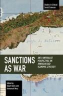 Sanctions as War: Anti-Imperialist Perspectives on American Geo-Economic Strategy edito da HAYMARKET BOOKS