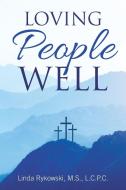 Loving People Well di Linda Rykowski M S L C P C edito da WestBow Press